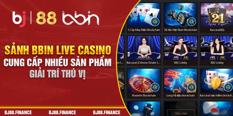 Sảnh BBIN Live Casino cung cấp nhiều sản phẩm giải trí thú vị 